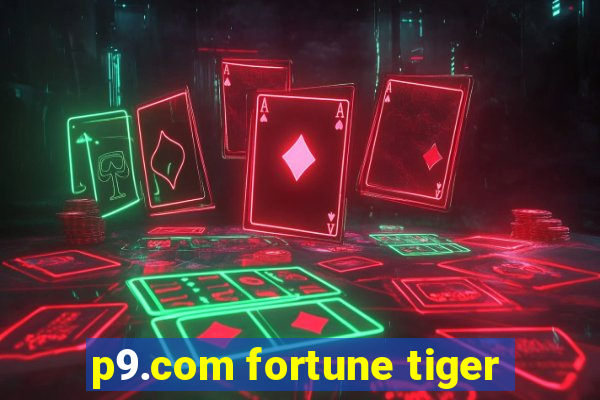 p9.com fortune tiger